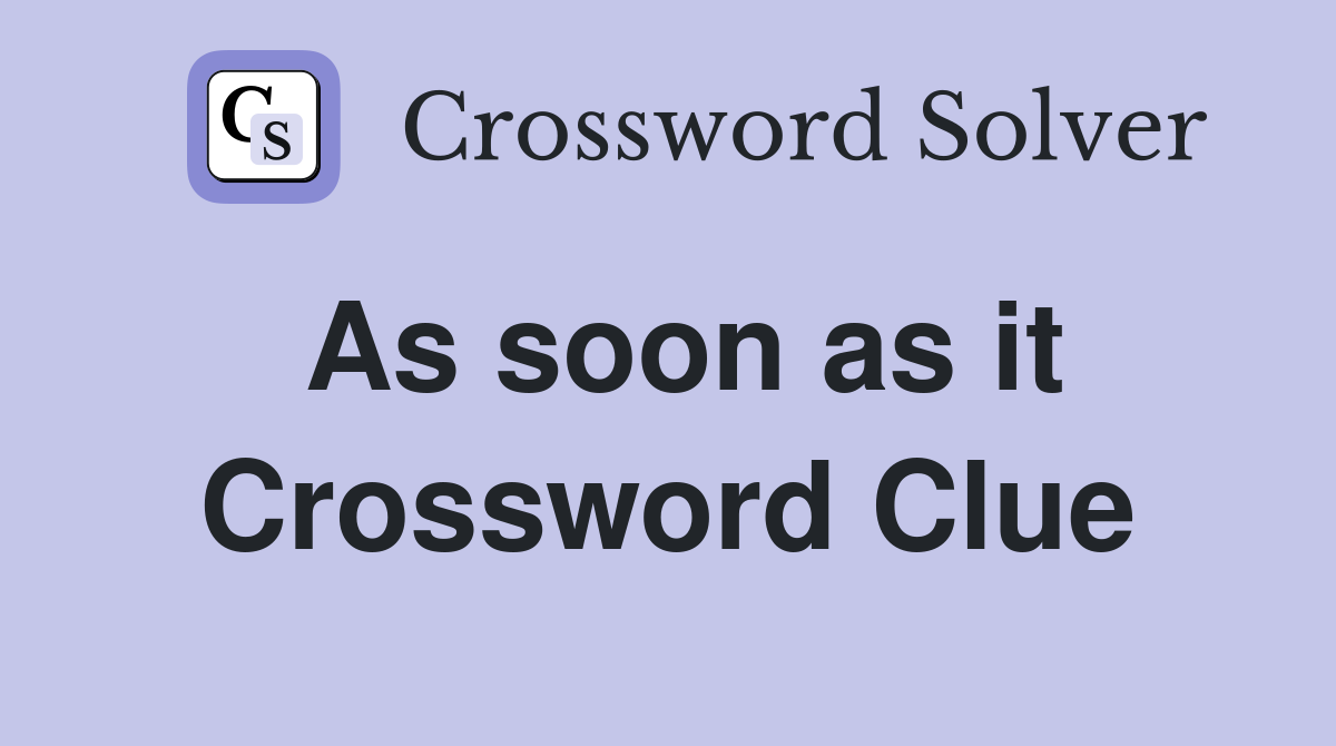 As soon as it